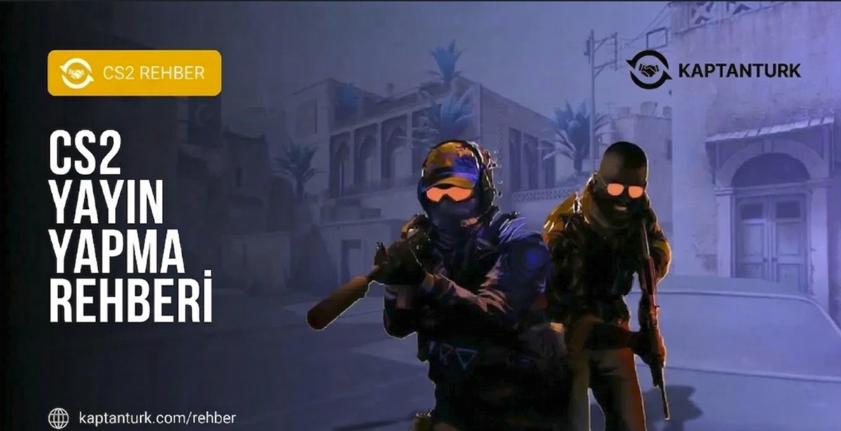 CS2 Yayın Rehberi